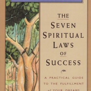 The Seven Spiritual Laws of Success: A Practical Guide to the Fulfillment of Your Dreams